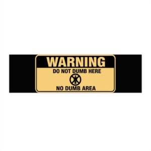 950540594668048674_2048.jpeg Warning: Do Not Dumb Here Bumper Sticker
