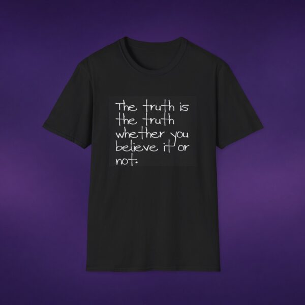 9749263597264614549_2048_custom.jpeg The Truth Is The Truth Whether You Believe It Or Not Tee